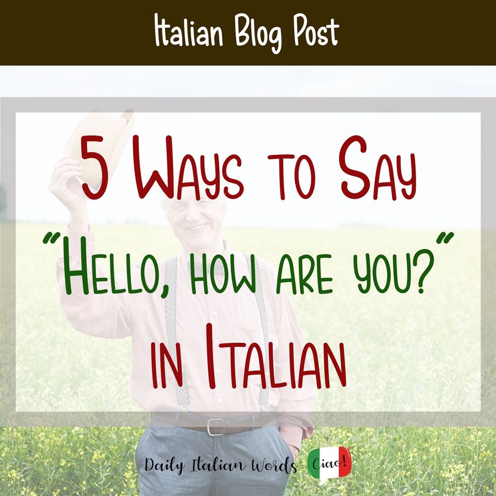 5 Ways To Say Hello How Are You In Italian Daily Italian Words 5 Ways To Say Hello How Are You In Italian Daily Italian Words