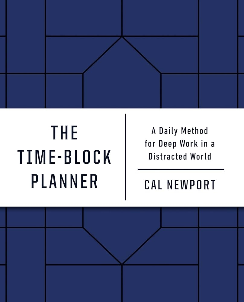Amazon The Time Block Planner A Daily Method For Deep Work In A Distracted World 9780593192054 Newport Cal Books