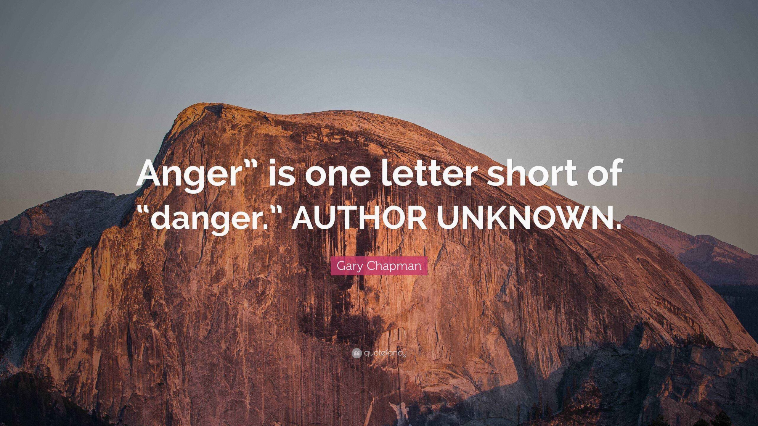 Gary Chapman Quote Anger Is One Letter Short Of danger AUTHOR UNKNOWN 