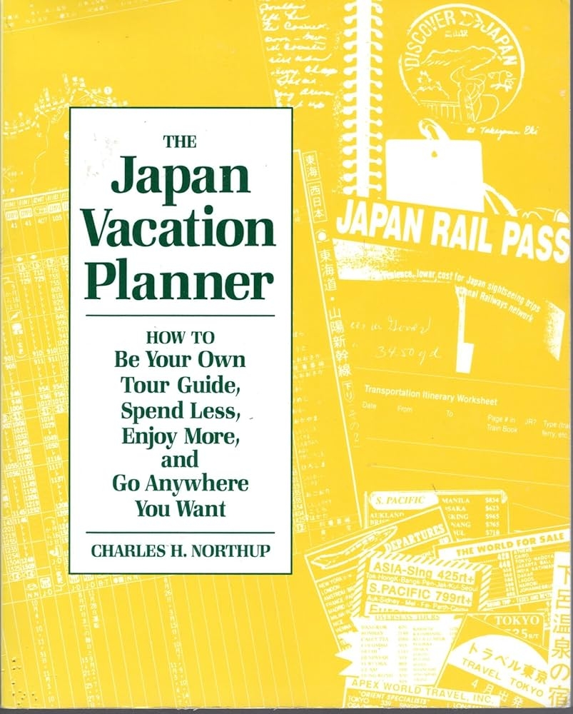 The Japan Vacation Planner How To Be Your Own Tour Guide Spend Less Enjoy More And Go Anywhere You Want Northup Charles H 9780962813757 Amazon Books