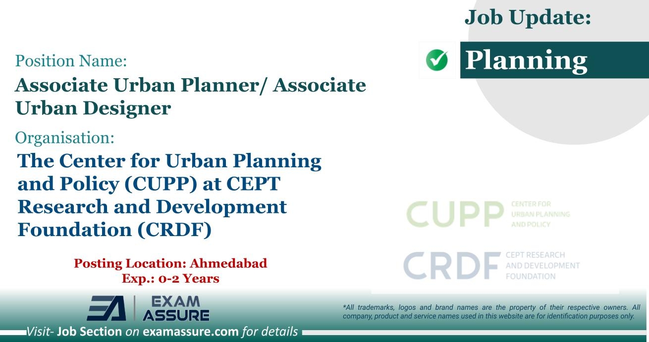 Vacancy For Associate Urban Planner Associate Urban Designer At The Center For Urban Planning And Policy CUPP At CEPT Research And Development Foundation CRDF Posting Location Ahmedabad Exp 0 2 Years Exam Assure