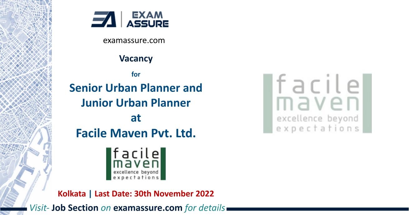 Vacancy For Senior Urban Planner And Junior Urban Planner At Facile Maven Pvt Ltd Kolkata Urban Planning Transport Planning Etc Last Date 30 Nov 2022 Exam Assure