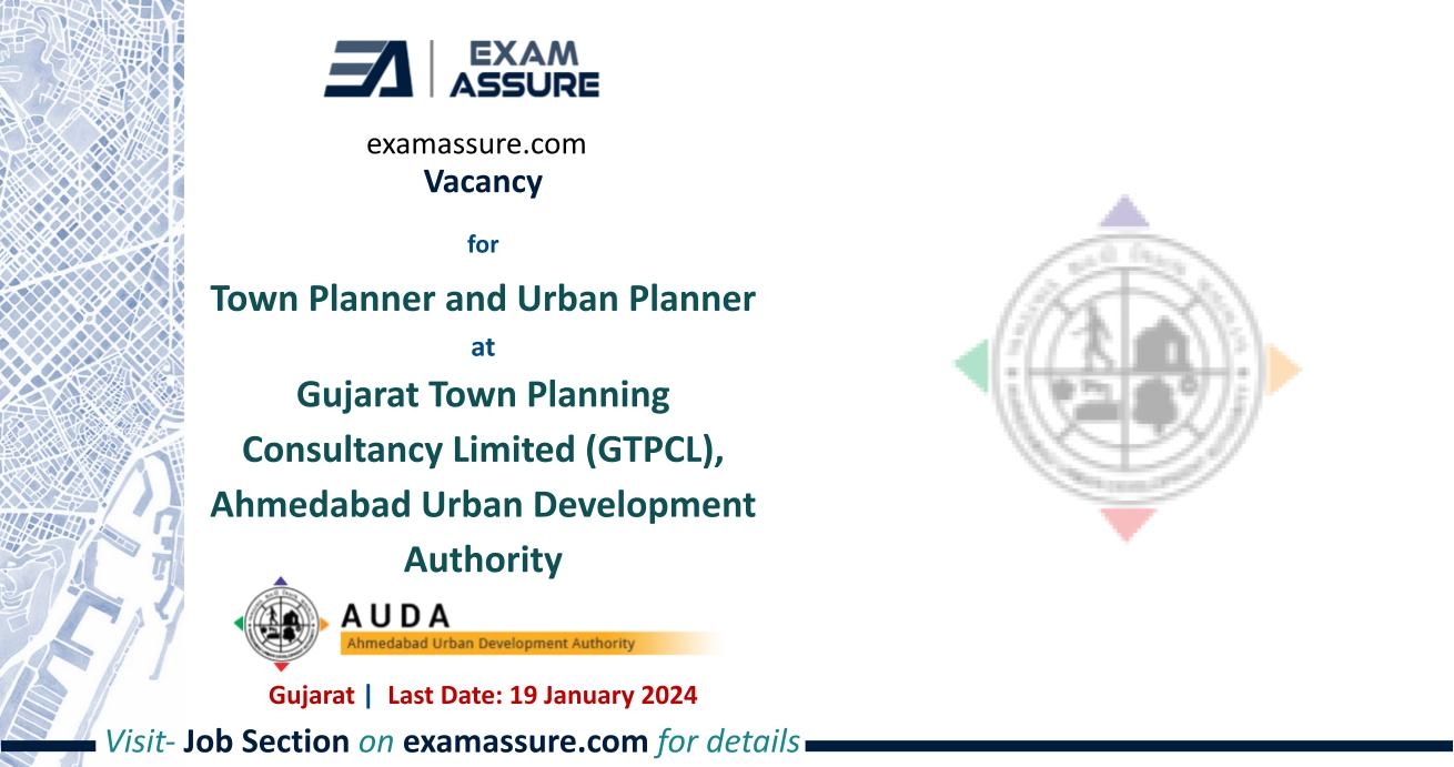 Vacancy For Town Planner And Urban Planner At Gujarat Town Planning Consultancy Limited GTPCL Ahmedabad Urban Development Authority Gujarat Last Date 19 January 2024 Exam Assure