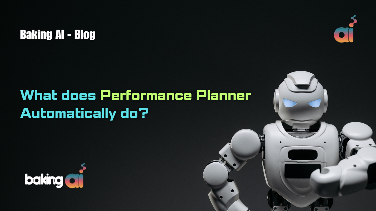 What Does Performance Planner Automatically Do Baking AI BakingAI Blog
