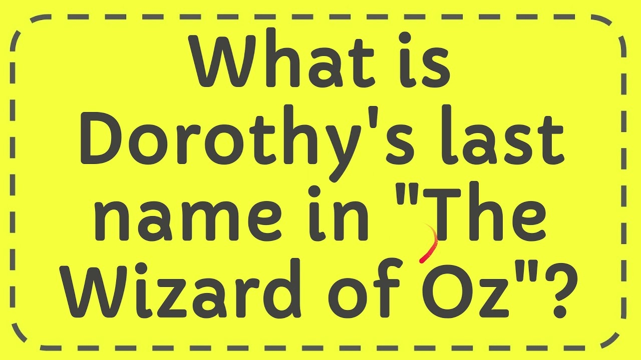 What Is Dorothy s Last Name In The Wizard Of Oz YouTube
